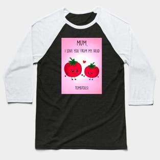 ILY TOMATOES MOTHERS DAY Baseball T-Shirt